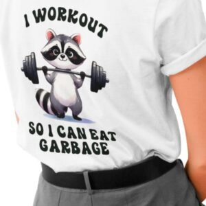 “I Workout So I Can Eat Garbage” Raccoon T-Shirt